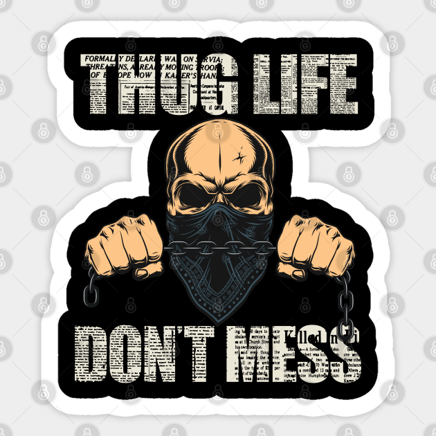 Don T Mess Thug Life Thugger Sticker Teepublic