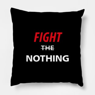 Fight The Nothing Pillow