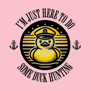 I'm Just Here to Do Some Duck Hunting T-Shirt