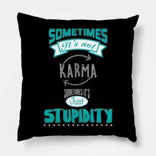 Sometimes not Karma Pillow