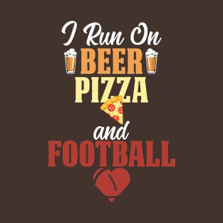 I Run On Beer Pizza And Football T-Shirt