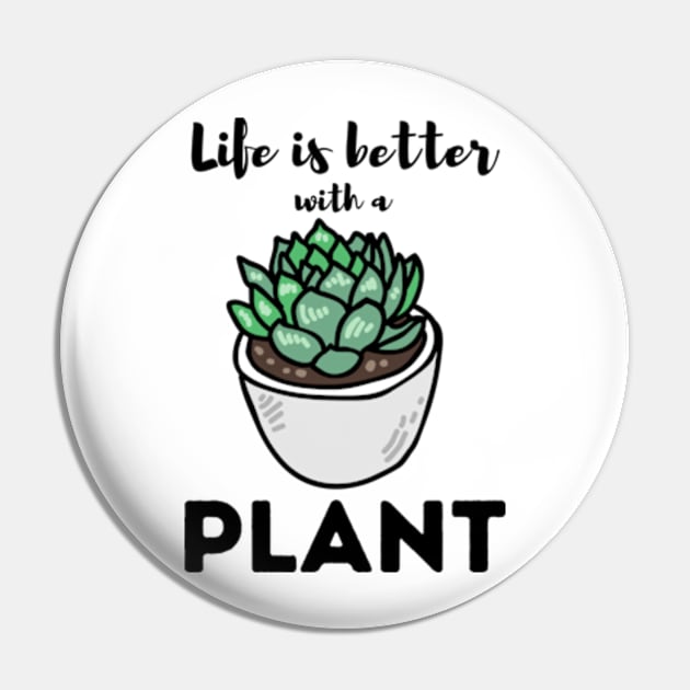 Life Is Better With a Plant For Plantlovers And Cactus Lovers Pin by larfly