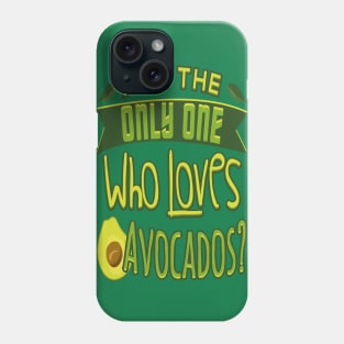 Who Loves Avocados Phone Case