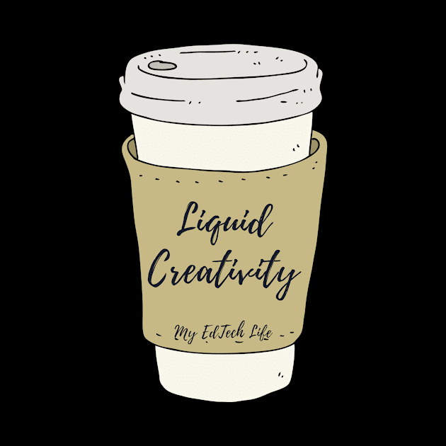 Liquid Creativity by My EdTech Life