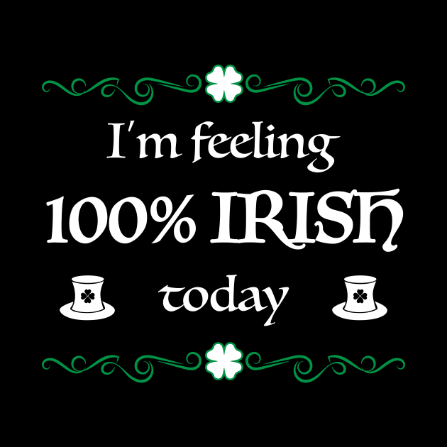 100% Irish Today Funny St. Patrick's Day Gift by JeZeDe