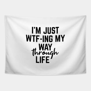 I'm Just WTF-ING My Way Through Life - Funny Sayings Tapestry