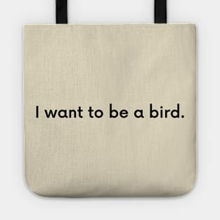 I want to be a bird. Tote