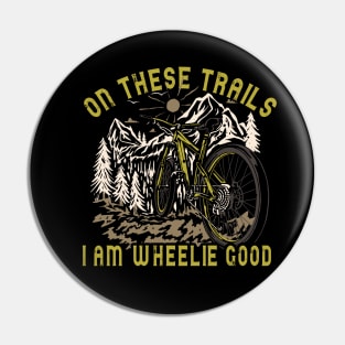 On These Trails, I'm Wheelie Good Pin