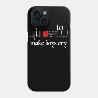 I love to make boys cry Phone Case