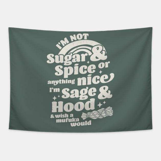 I'm Not Sugar And Spice Or Anything Nice I'm Sage and Hood Tapestry by OrangeMonkeyArt
