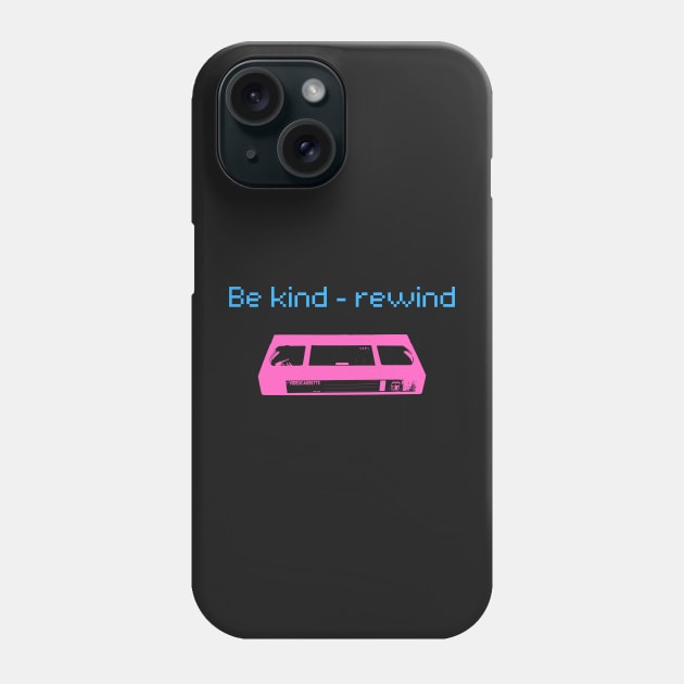 Be Kind - Rewind Phone Case by WonkeyCreations