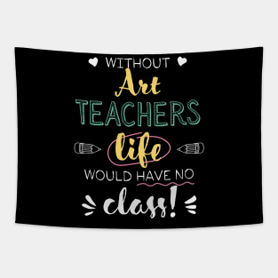 Without Art Teachers Gift Idea - Funny Quote - No Class Tapestry