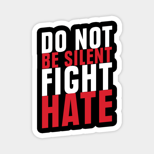 Do Not Be Silent Fight Hate'  Anti Trump Magnet by ourwackyhome