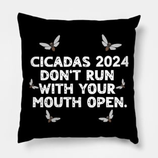 Cicadas 2024 Don't Run With Your Mouth Open Brood XIII Funny Pillow