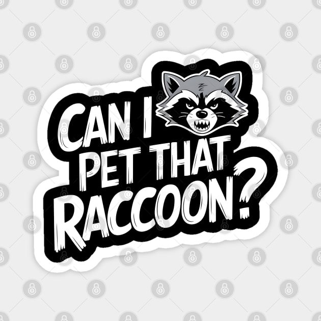 Can I Pet That Raccoon? Magnet by MakerMind8.2