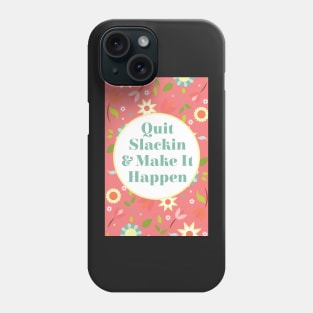Quit Slackin and Make It Happen Phone Case