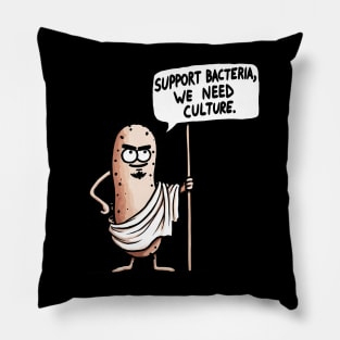 Support Bacteria we need more Culture Biology Humor Pillow