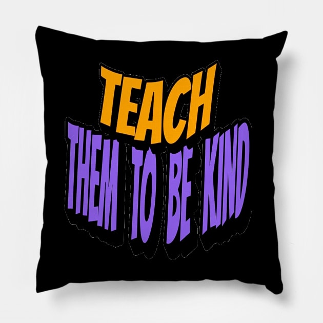 Teach Them To Be Kind, Back to School, Teacher, Teacher Appreciation, Teach,Teacher Gift, Back To School Gift Pillow by Customo