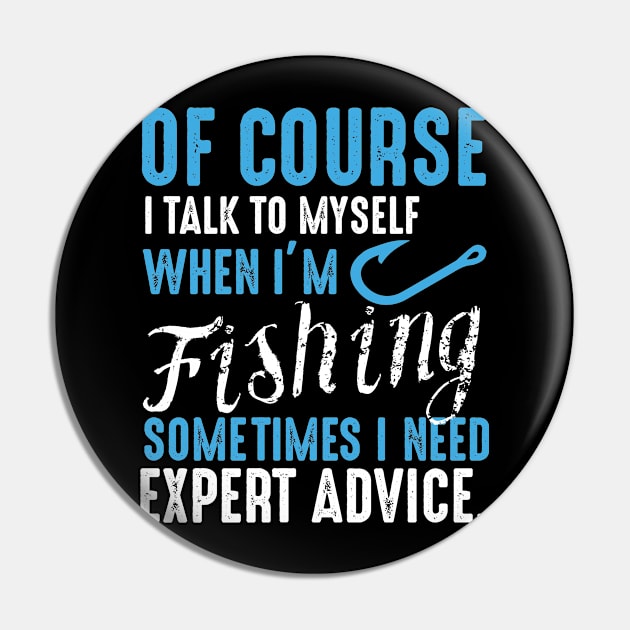 Of Course I Talk to Myself when I'm Fishing , Gift for Fisherman, Fishing Dad, Fishing, Fish Dad, Fishing Gifts for Men, Dad Pin by CoApparel