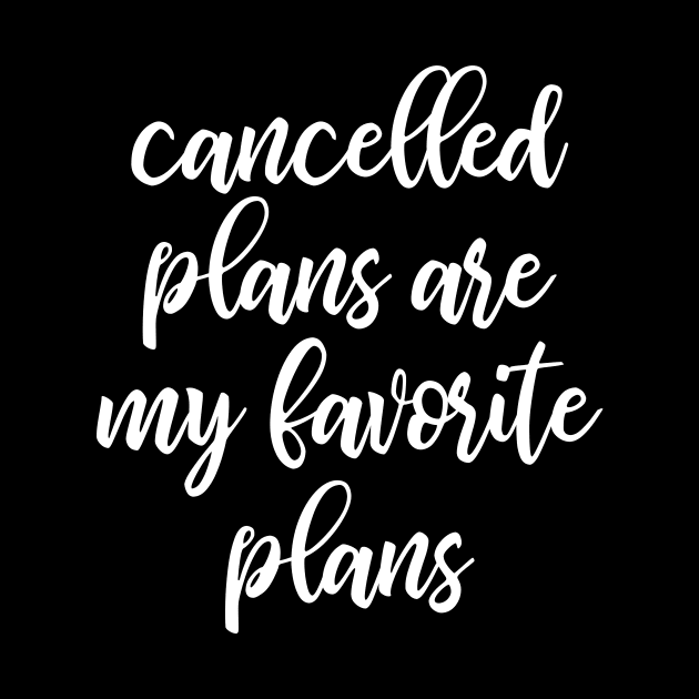 Cancelled Plans Are My Favorite Plans by kapotka