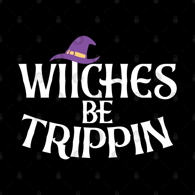 Halloween - Witches Be Trippin - Funny Creepy Witch Halloween Gift For Women by Art Like Wow Designs