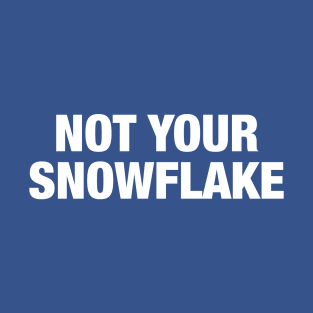 Not Your Snowflake T-Shirt