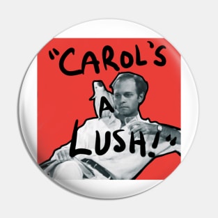 carol's a lush! Pin