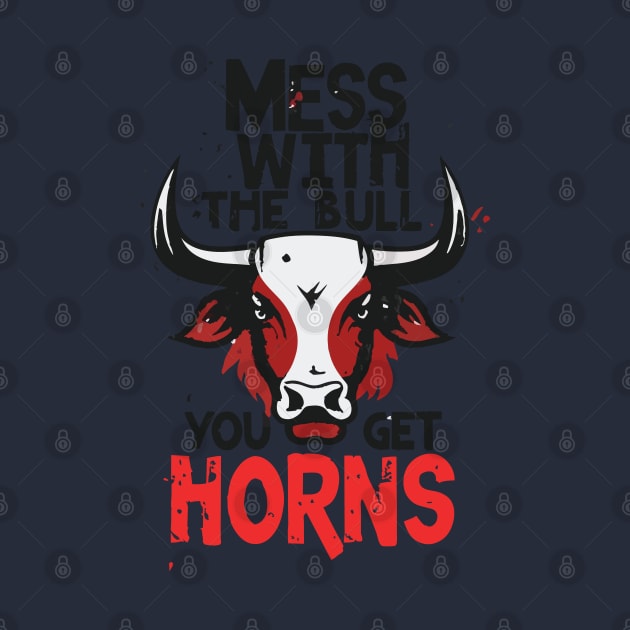 Mess with the Bull, You Get the Horns by Impreanz