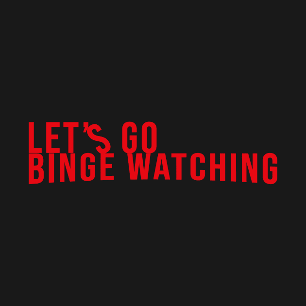 Let&#39;s Go Binge Watching by MyAwesomeBubble