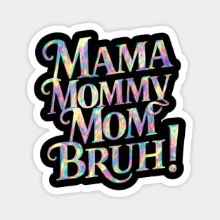 Mama-mommy-mom-bruh Magnet