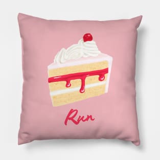 Eat cake. Run. Pillow