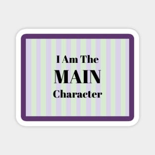 I Am the Main Character Magnet