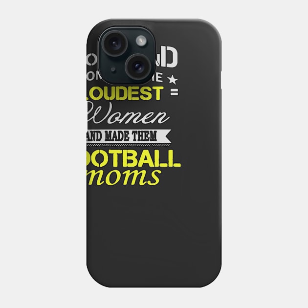 Loudest Women Become Football Moms Phone Case by babettenoella