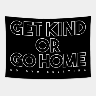 Get Kind Or Go Home - No Gym Bullying Tapestry