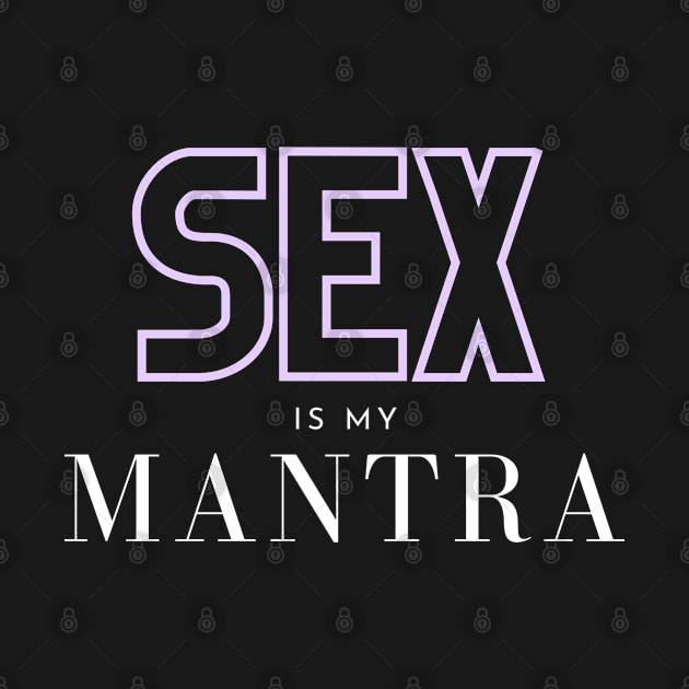 SEX is my MANTRA by CasualTeesOfFashion