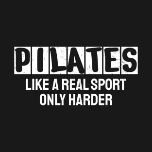 Pilates - Like A Real Sport Only Harder T-Shirt