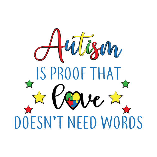 Autism is proof That Love Doesn't Need Words,  Motivation, Cool, Support, Autism Awareness Day, Mom of a Warrior autistic, Autism advocacy by SweetMay