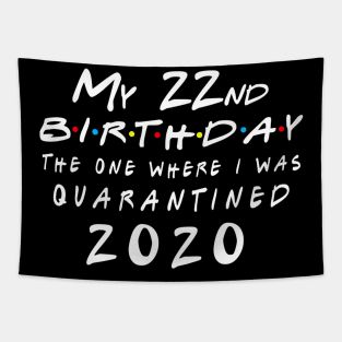 Quarantine 22nd Birthday 2020 The one here I was Quarantined Tapestry