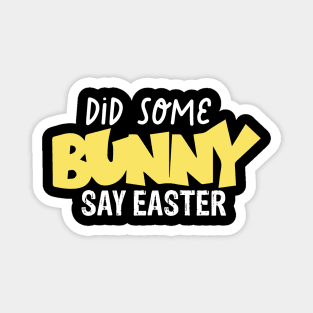 Did Some Bunny Say Easter Magnet