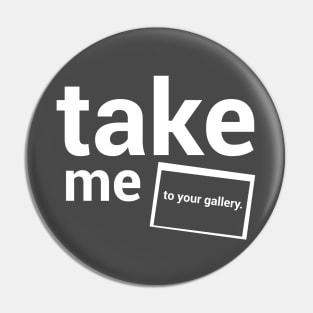 Take me to your gallery. Pin