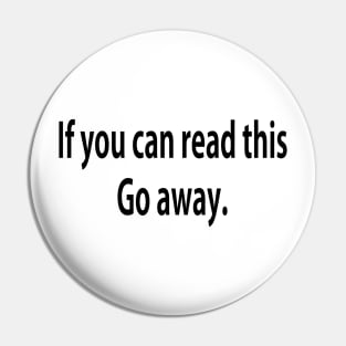 If you can read this...Go away. Pin