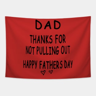 Dad Thanks For Not Pulling Out Happy Fathers Day Tapestry