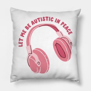 let me be autistic in peace Pillow