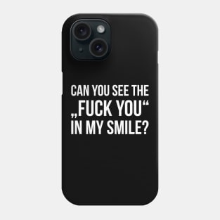 CAN YOU SEE THE FUCK YOU IN MY SMILE? funny saying Phone Case