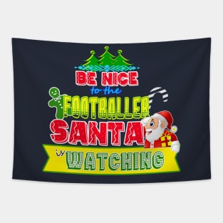 Be nice to the Footballer Santa is watching gift idea Tapestry