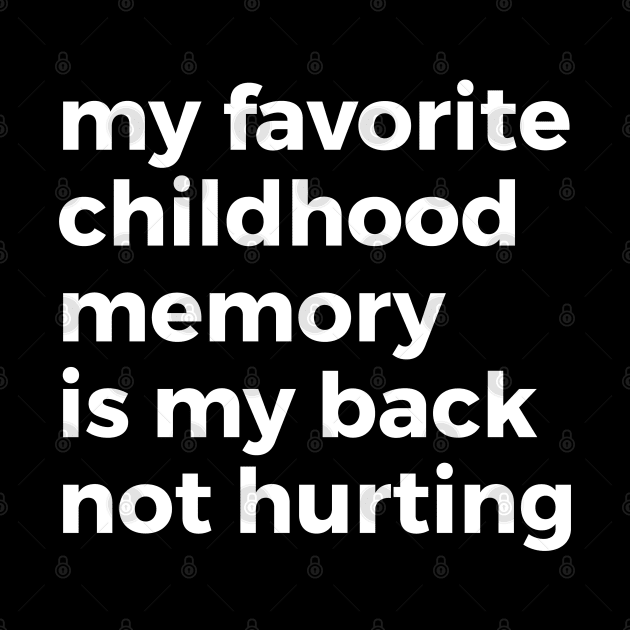 My Favorite Childhood Memory is Not Hurting My Back by Venus Complete