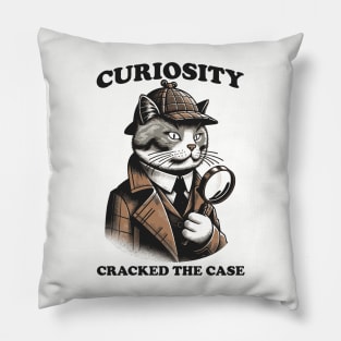 Curiosity Cracked The Case Pillow