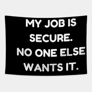 My job is secure. No one else wants it Tapestry