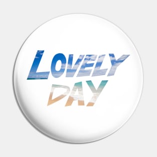 Lovely Day Pin
