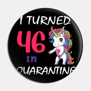 I Turned 46 in quarantine Cute Unicorn Pin